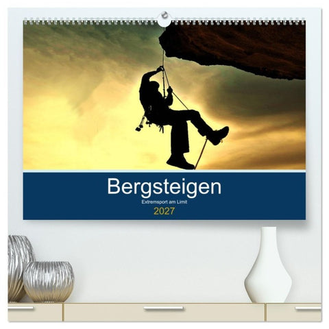 Bergsteigen - Extremsport am Limit (hochwertiger Premium Wandkalender 2027 DIN A2 quer), Kunstdruck in Hochglanz