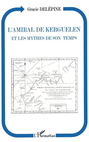 L'amiral de Kerguelen et les mythes de son temps