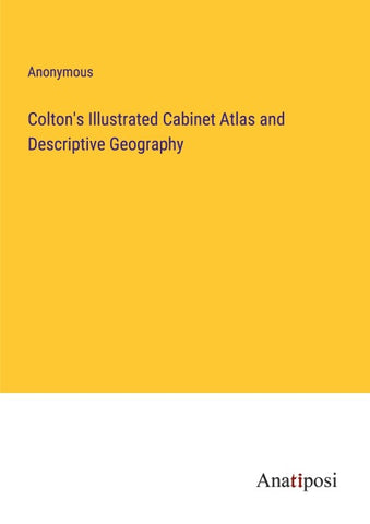 Colton's Illustrated Cabinet Atlas and Descriptive Geography