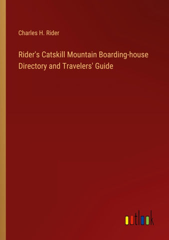 Rider's Catskill Mountain Boarding-house Directory and Travelers' Guide