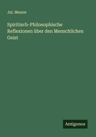 Spiritisch-Philosophische Reflexionen über den Menschlichen Geist