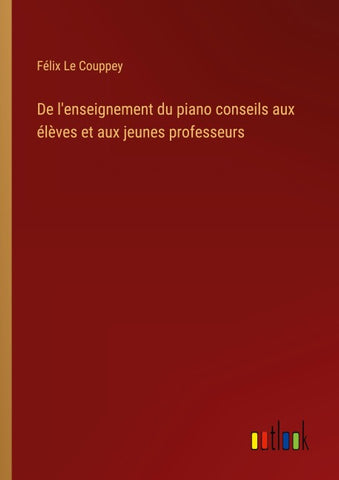 De l'enseignement du piano conseils aux élèves et aux jeunes professeurs