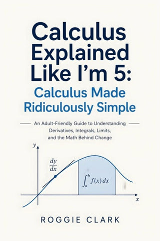 Calculus Explained Like I'm 5