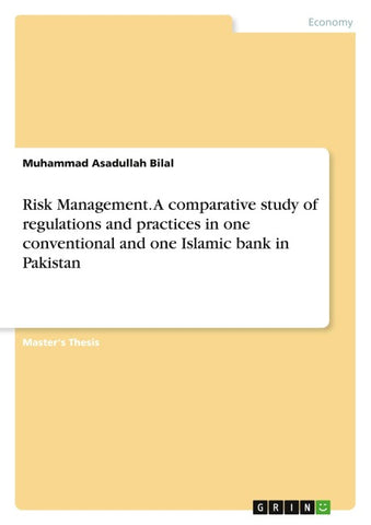 Risk Management. A comparative study of regulations and practices in one conventional and one Islamic bank in Pakistan