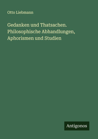Gedanken und Thatsachen. Philosophische Abhandlungen, Aphorismen und Studien