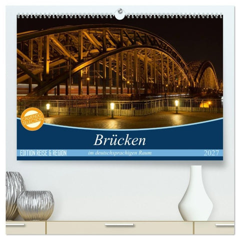 Brücken im deutschsprachigen Raum (hochwertiger Premium Wandkalender 2027 DIN A2 quer), Kunstdruck in Hochglanz