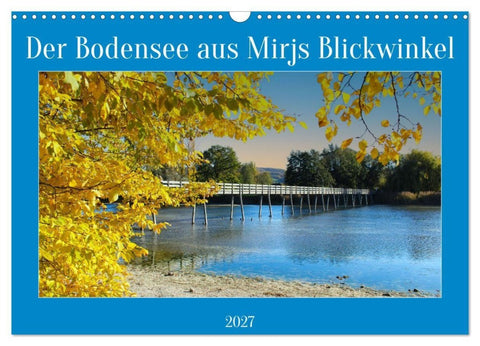 Der Bodensee aus Mirjs Blickwinkel (Wandkalender 2027 DIN A3 quer), CALVENDO Monatskalender