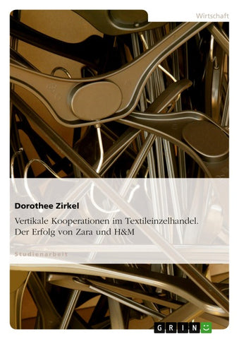 Vertikale Kooperationen im Textileinzelhandel. Der Erfolg von Zara und H&M