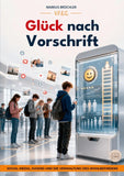 Glück nach Vorschrift (Ein V.F.E.G.-Buch)