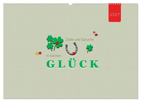 Zitate und Sprüche In Sachen GLÜCK (Wandkalender 2027 DIN A2 quer), CALVENDO Monatskalender