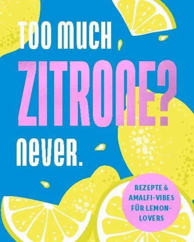 Too much Zitrone? Never.