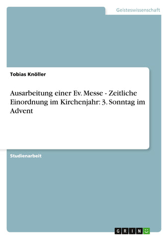 Ausarbeitung einer Ev. Messe  -  Zeitliche Einordnung im Kirchenjahr: 3. Sonntag im Advent