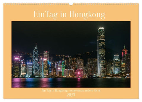 Ein Tag in Hongkong - eine etwas andere Sicht (Wandkalender 2027 DIN A2 quer), CALVENDO Monatskalender