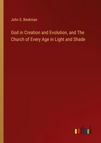 God in Creation and Evolution, and The Church of Every Age in Light and Shade
