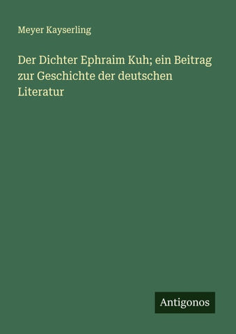 Der Dichter Ephraim Kuh; ein Beitrag zur Geschichte der deutschen Literatur