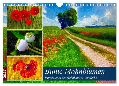 Bunte Mohnblumen - Impressionen der Mohnblüte in Acrylfarbe (Wandkalender 2027 DIN A4 quer), CALVENDO Monatskalender