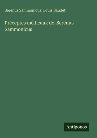 Préceptes médicaux de  Serenus Sammonicus