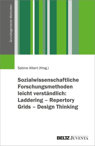 Sozialwissenschaftliche Forschungsmethoden leicht verständlich: Laddering – Repertory Grids – Design Thinking