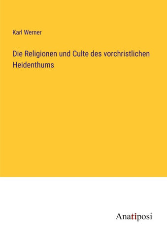 Die Religionen und Culte des vorchristlichen Heidenthums
