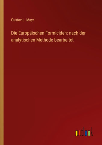 Die Europäischen Formiciden: nach der analytischen Methode bearbeitet