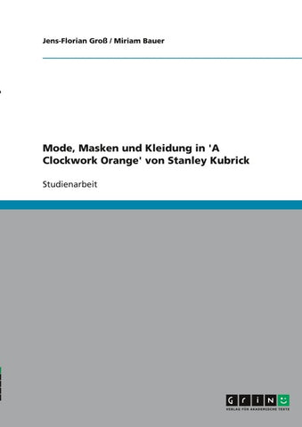 Mode, Masken und Kleidung in 'A Clockwork Orange' von Stanley Kubrick
