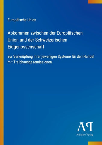 Abkommen zwischen der Europäischen Union und der Schweizerischen Eidgenossenschaft