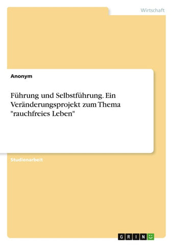 Führung und Selbstführung. Ein Veränderungsprojekt zum Thema "rauchfreies Leben"