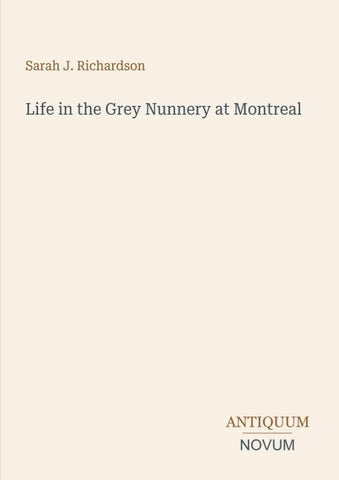 Life in the Grey Nunnery at Montreal