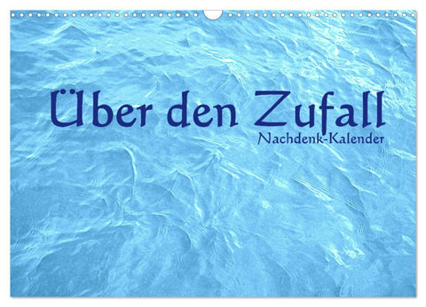 Über den Zufall - Nachdenk-Kalender (Wandkalender 2026 DIN A3 quer), CALVENDO Monatskalender