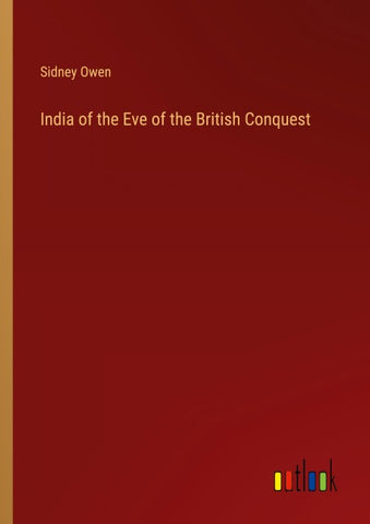 India of the Eve of the British Conquest