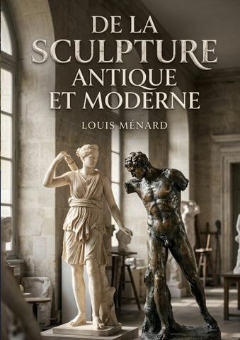 De la sculpture antique et moderne