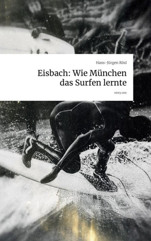 Eisbach: Wie München das Surfen lernte. by story.one