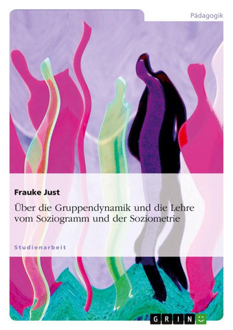 Über die Gruppendynamik und die Lehre vom Soziogramm und der Soziometrie