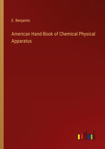 American Hand-Book of Chemical Physical Apparatus