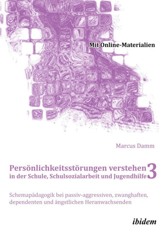 Persönlichkeitsstörungen verstehen in der Schule, Schulsozialarbeit und Jugendhilfe III
