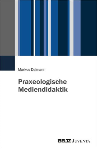 Praxeologische Mediendidaktik