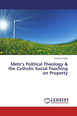 Metz's Political Theology & the Catholic Social Teaching on Property