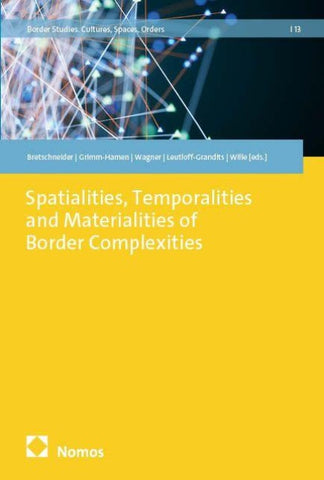 Spatialities, Temporalities and Materialities of Border Complexities