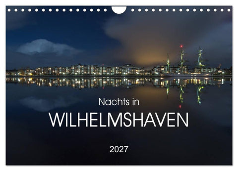 Nachts in Wilhelmshaven Edition mit maritimen Motiven (Wandkalender 2027 DIN A4 quer), CALVENDO Monatskalender