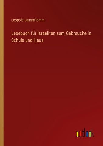 Lesebuch für Israeliten zum Gebrauche in Schule und Haus