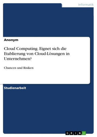 Cloud Computing. Eignet sich die Etablierung von Cloud-Lösungen in Unternehmen?