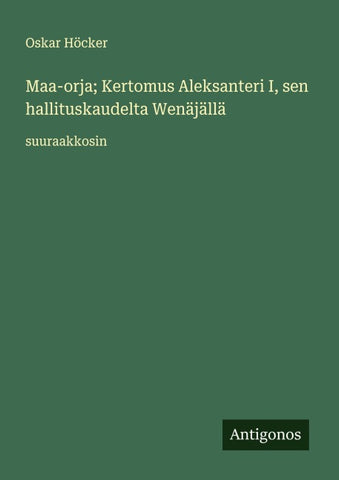 Maa-orja; Kertomus Aleksanteri I, sen hallituskaudelta Wenäjällä