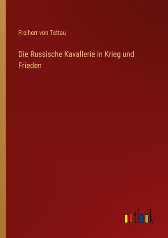 Die Russische Kavallerie in Krieg und Frieden