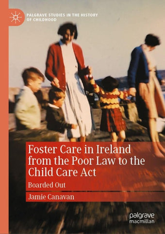 Foster Care in Ireland from the Poor Law to the Child Care Act