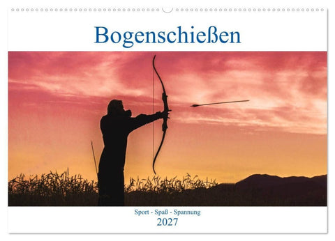 Bogenschießen. Sport - Spaß - Spannung (Wandkalender 2027 DIN A2 quer), CALVENDO Monatskalender