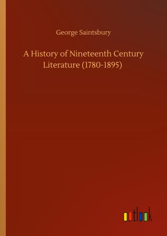 A History of Nineteenth Century Literature (1780-1895)