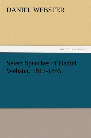 Select Speeches of Daniel Webster, 1817-1845