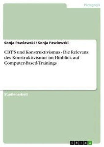CBT'S und Konstruktivismus - Die Relevanz des Konstruktivismus im Hinblick auf Computer-Based-Trainings