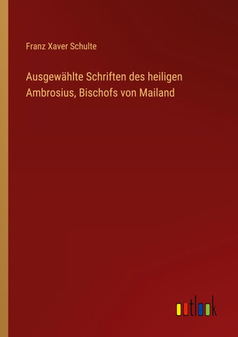 Ausgewählte Schriften des heiligen Ambrosius, Bischofs von Mailand
