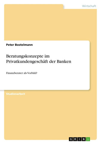 Beratungskonzepte im Privatkundengeschäft der Banken
